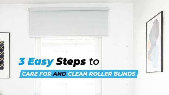 3 Easy Steps to Care For and Clean Roller Blinds